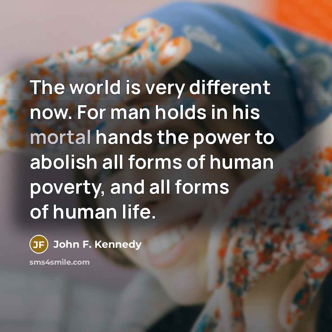 “The world is very different now. For man holds in…” quote by John F. Kennedy