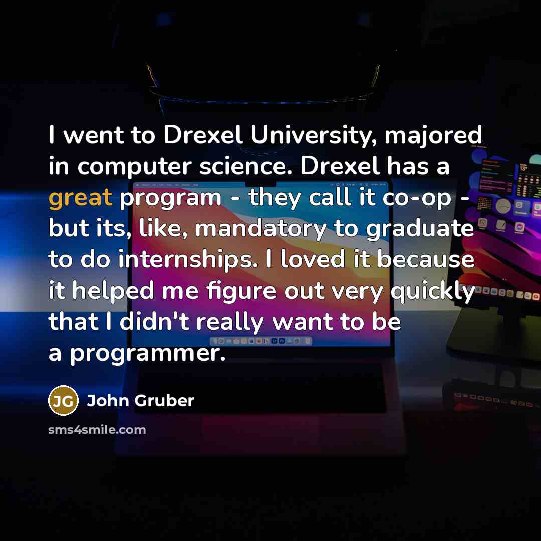 “I went to Drexel University, majored in computer science. Drexel…” quote by John Gruber