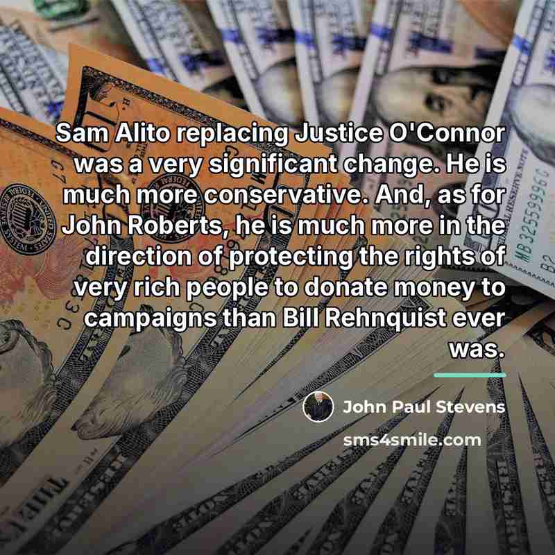 “Sam Alito replacing Justice O'Connor was a very significant change.…” quote by John Paul Stevens