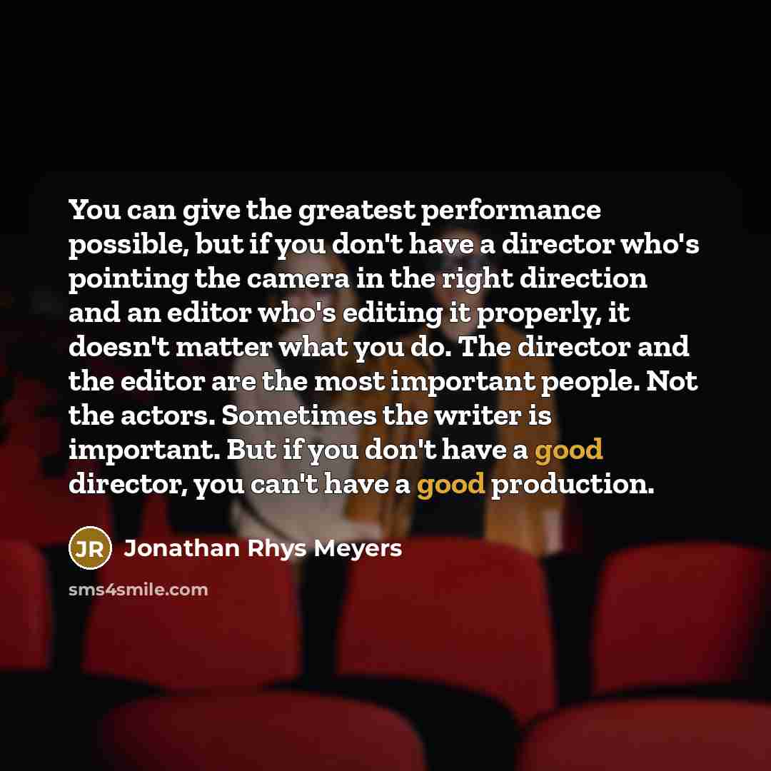 “You can give the greatest performance possible, but if you…” quote by Jonathan Rhys Meyers
