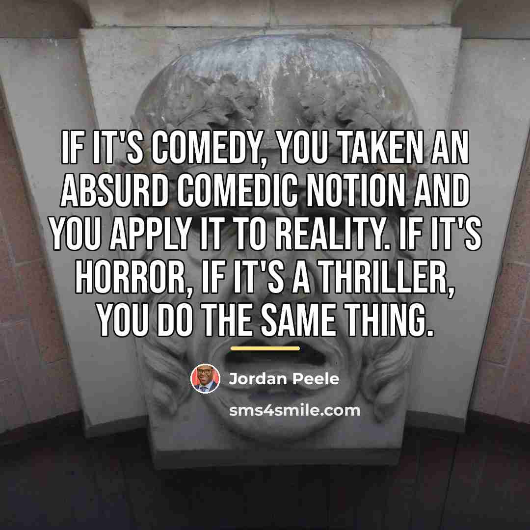 “If it's comedy, you taken an absurd comedic notion and…” quote by Jordan Peele