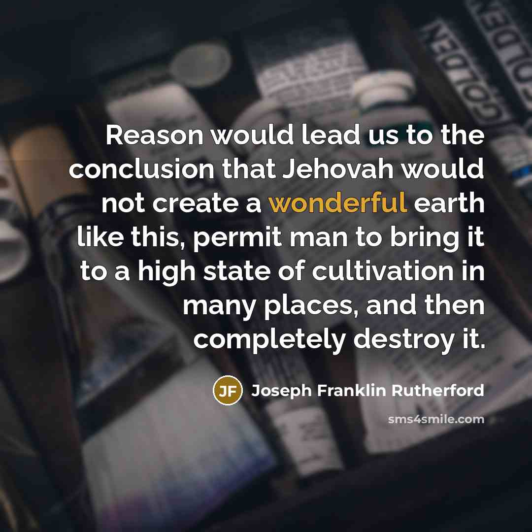 “Reason would lead us to the conclusion that Jehovah would…” quote by Joseph Franklin Rutherford