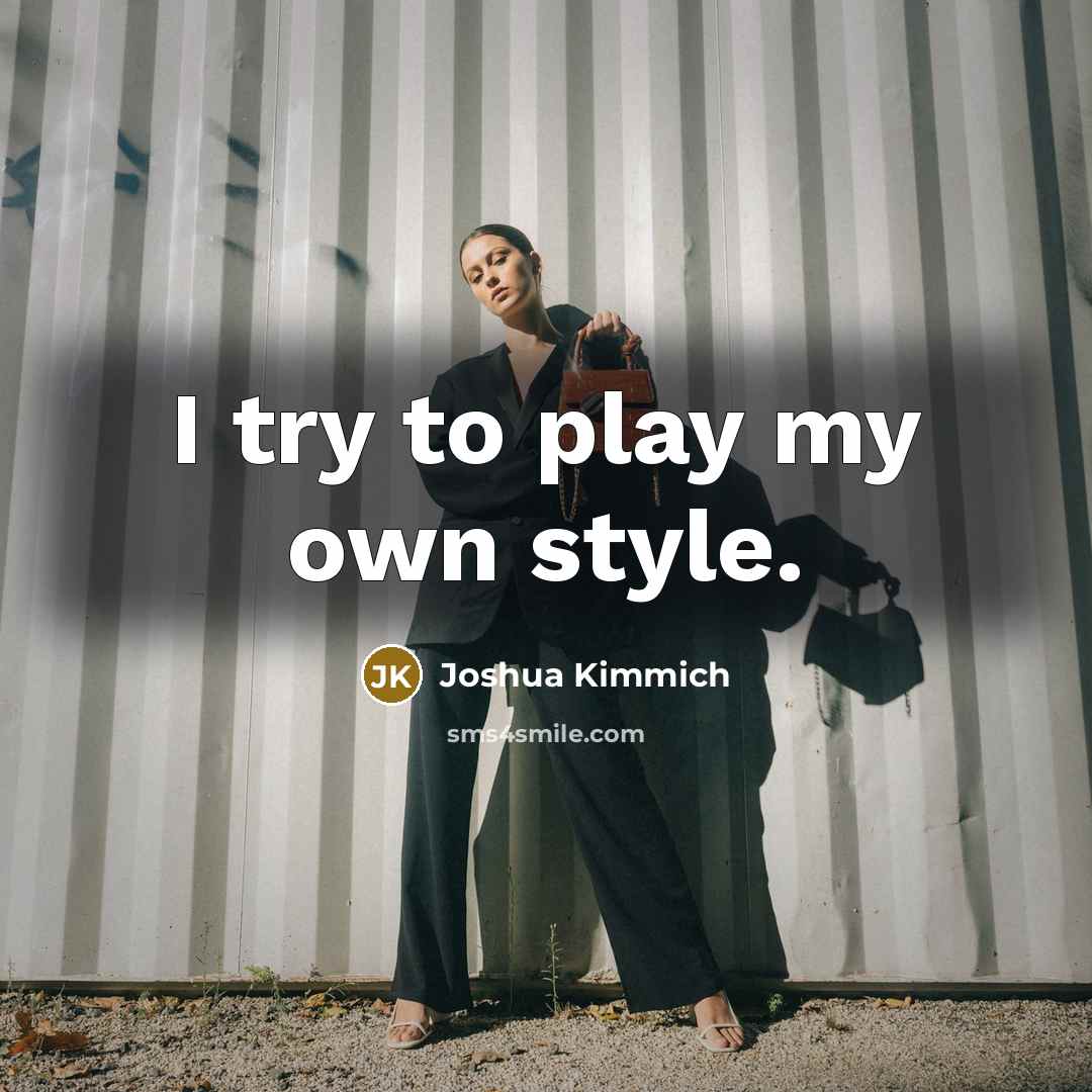 “I try to play my own style.…” quote by Joshua Kimmich