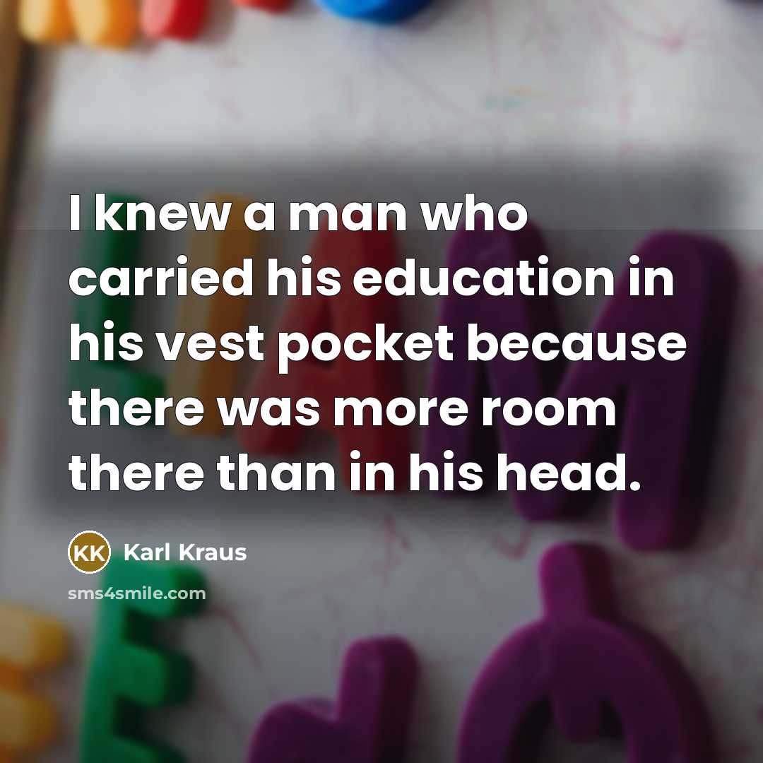 “I knew a man who carried his education in his…” quote by Karl Kraus