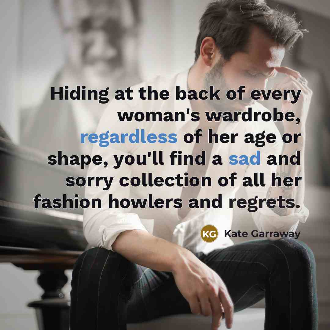 “Hiding at the back of every woman's wardrobe, regardless of…” quote by Kate Garraway