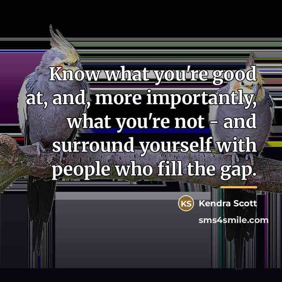 “Know what you're good at, and, more importantly, what you're…” quote by Kendra Scott