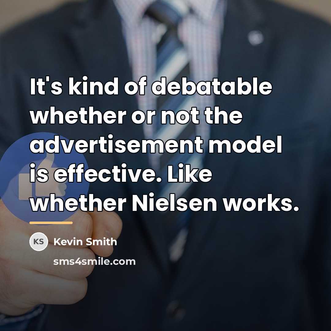 “It's kind of debatable whether or not the advertisement model…” quote by Kevin Smith