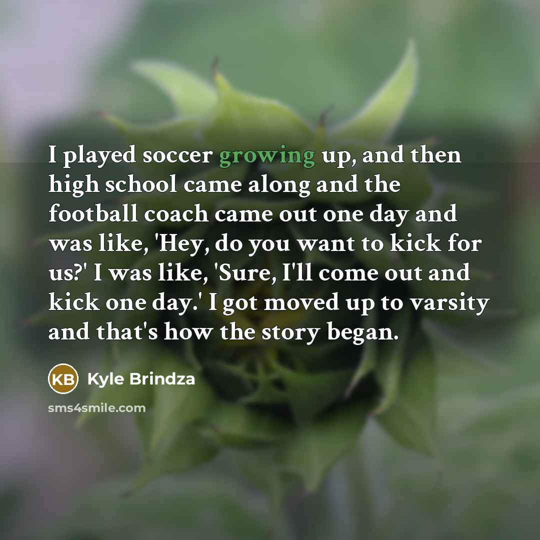 “I played soccer growing up, and then high school came…” quote by Kyle Brindza