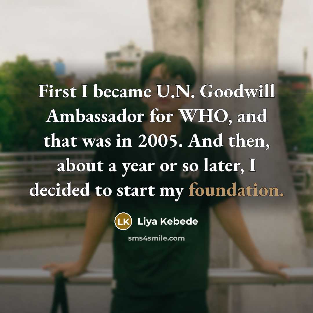 “First I became U.N. Goodwill Ambassador for WHO, and that…” quote by Liya Kebede