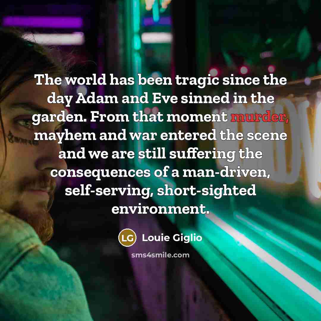 “The world has been tragic since the day Adam and…” quote by Louie Giglio