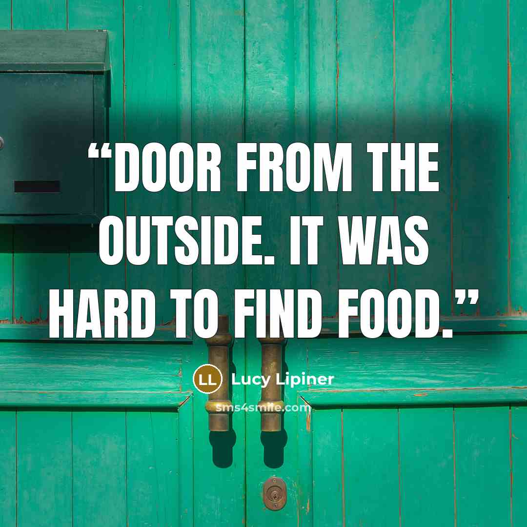 “door from the outside. It was hard to find food.” quote by Lucy Lipiner
