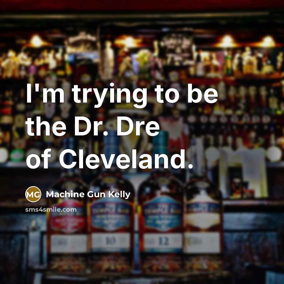 “I'm trying to be the Dr. Dre of Cleveland.…” quote by Machine Gun Kelly