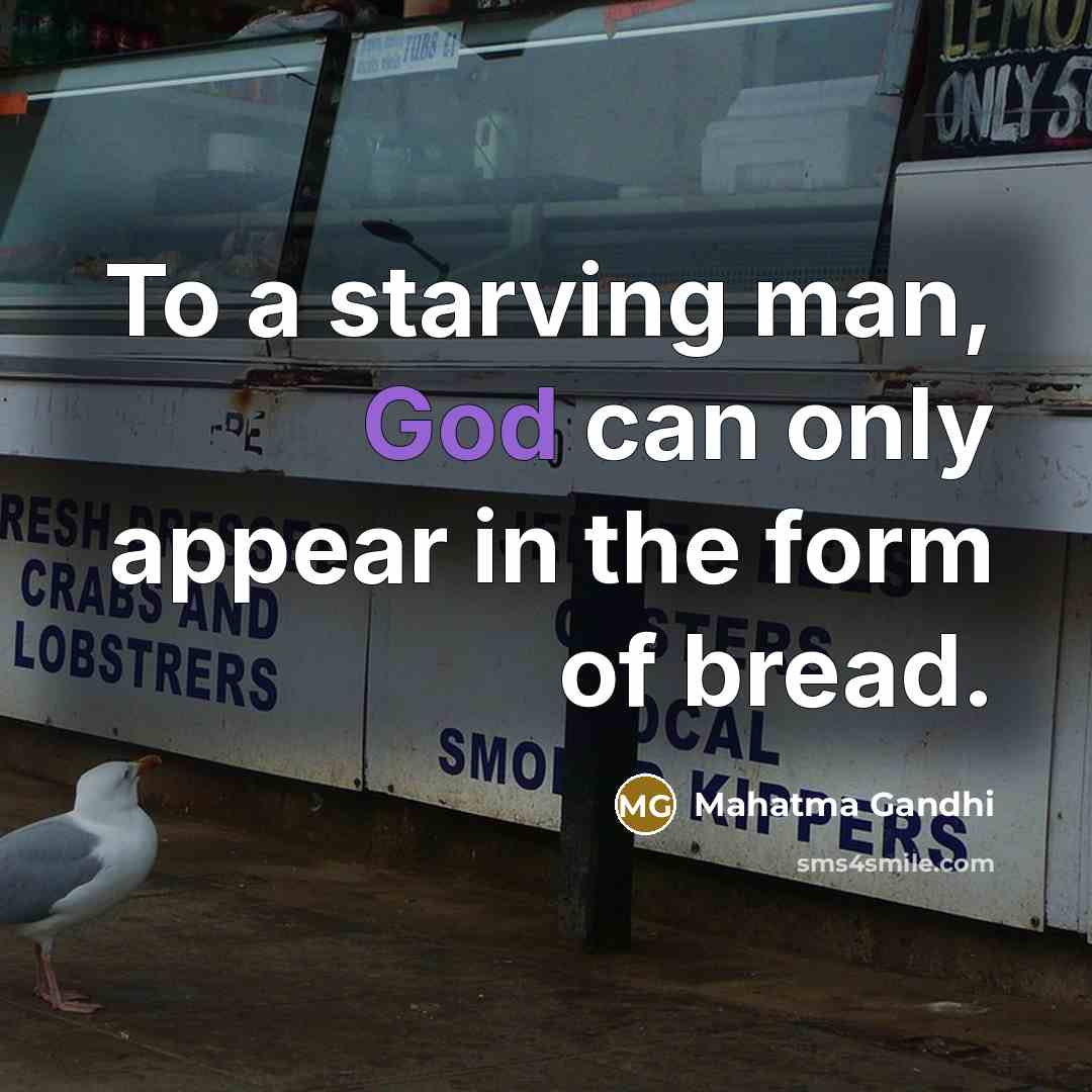 “To a starving man, God can only appear in the…” quote by Mahatma Gandhi