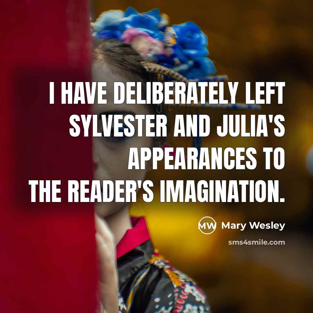 “I have deliberately left Sylvester and Julia's appearances to the…” quote by Mary Wesley