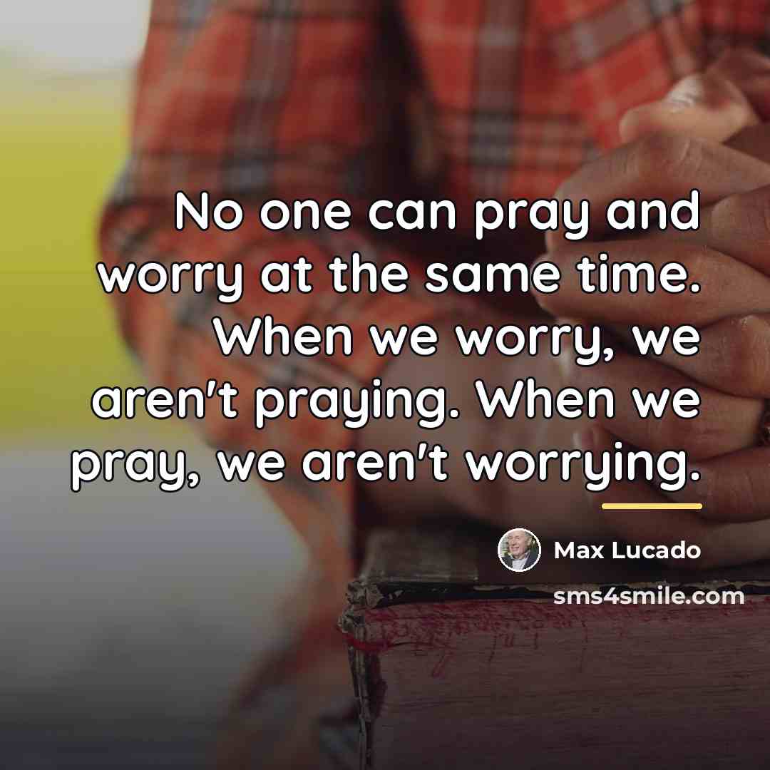 “No one can pray and worry at the same time.…” quote by Max Lucado