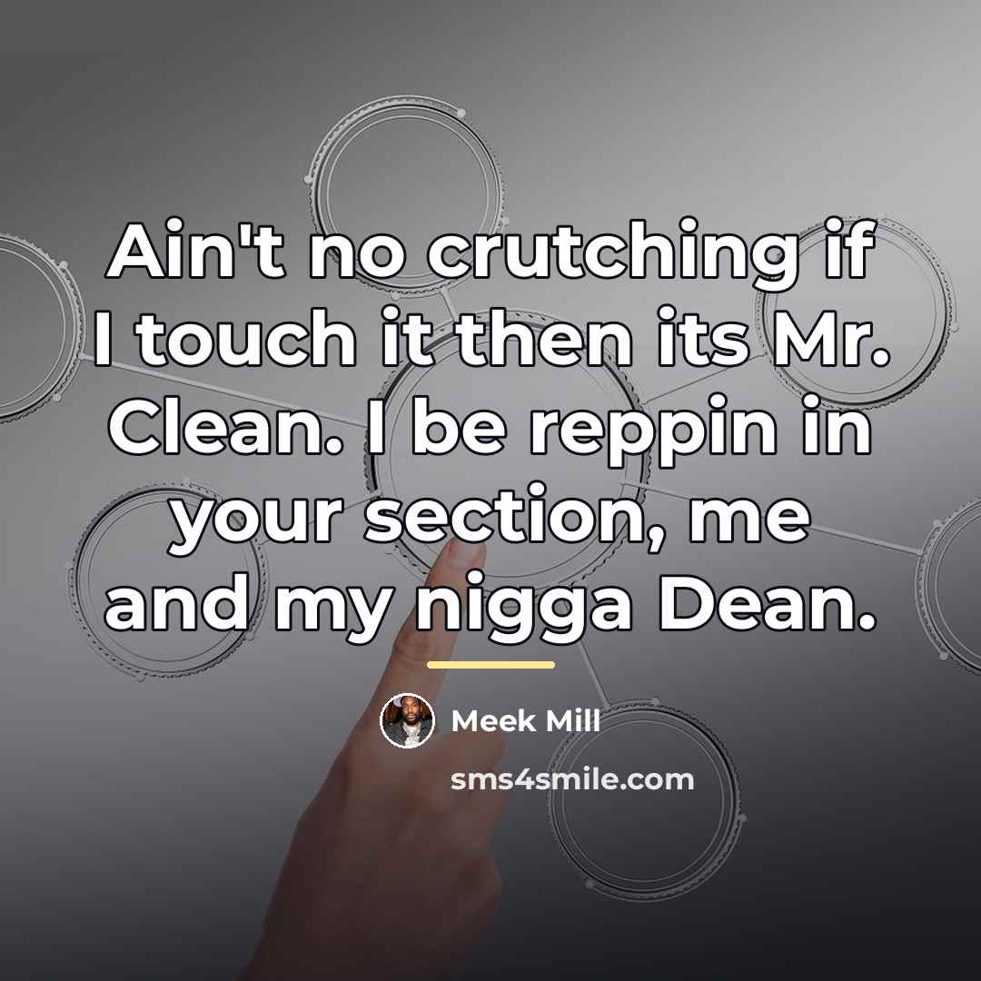 “Ain't no crutching if I touch it then its Mr.…” quote by Meek Mill