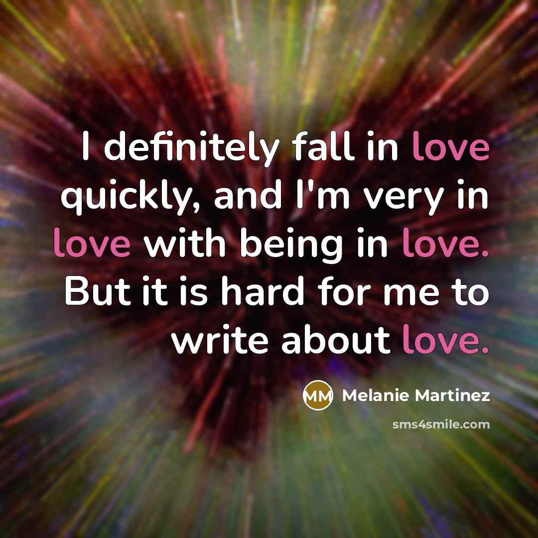 “I definitely fall in love quickly, and I'm very in…” quote by Melanie Martinez