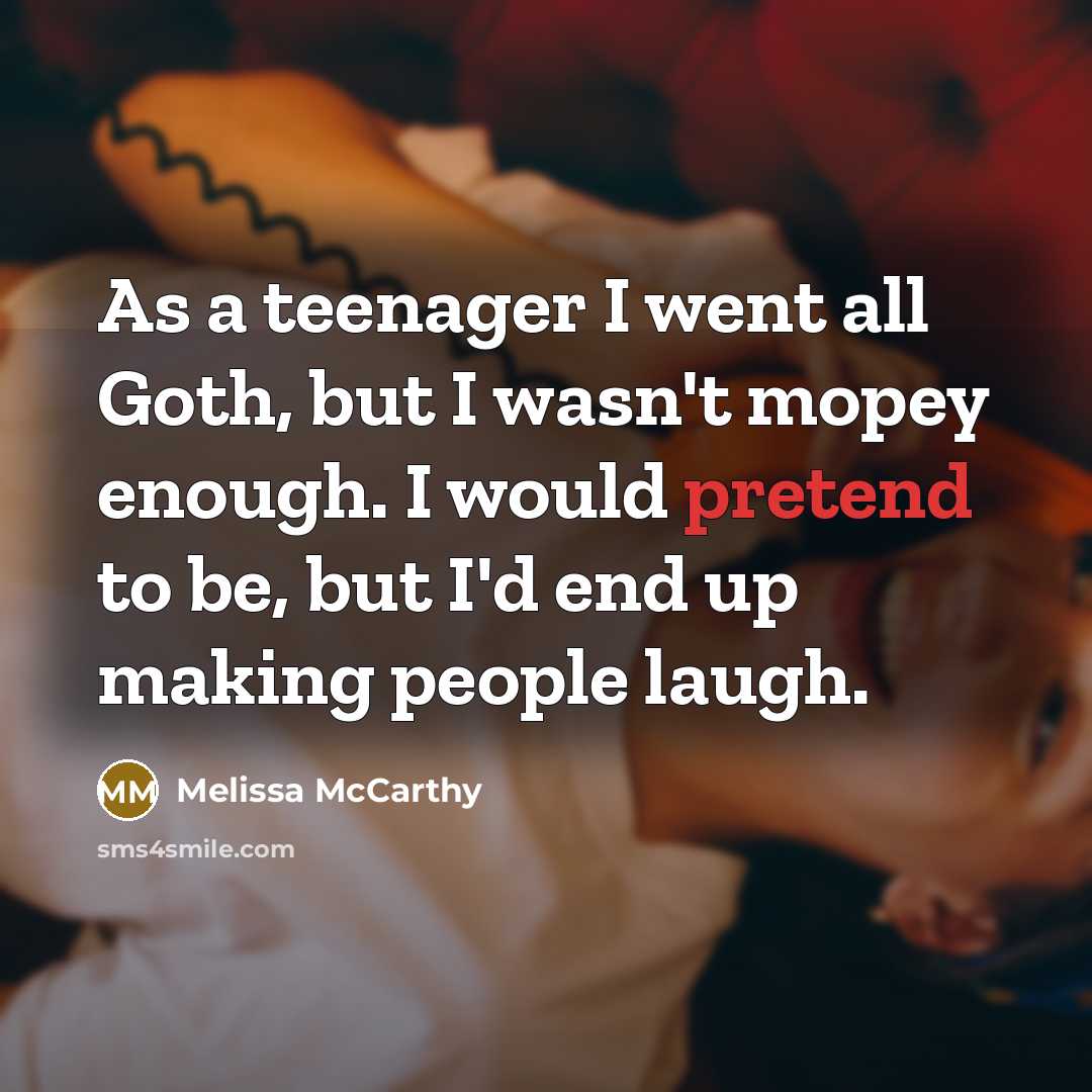 “As a teenager I went all Goth, but I wasn't…” quote by Melissa McCarthy