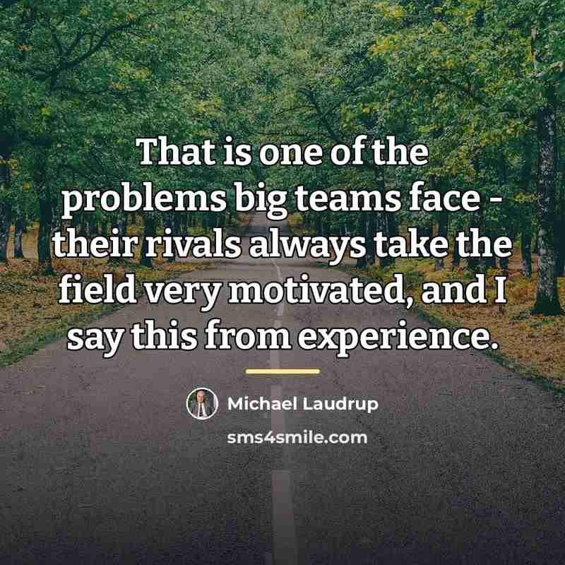 “That is one of the problems big teams face -…” quote by Michael Laudrup