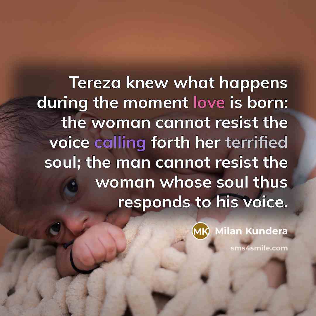 “Tereza knew what happens during the moment love is born:…” quote by Milan Kundera