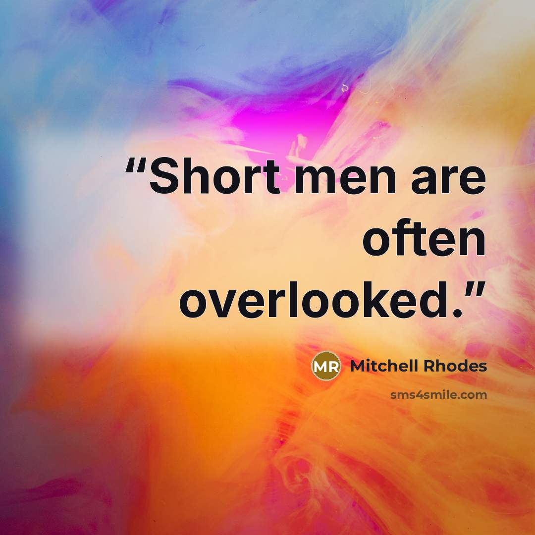 “Short men are often overlooked.” quote by Mitchell Rhodes