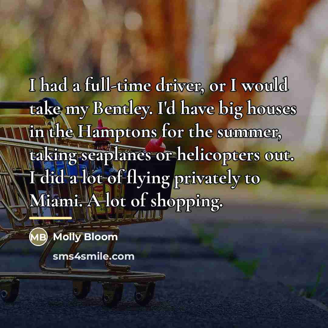 “I had a full-time driver, or I would take my…” quote by Molly Bloom