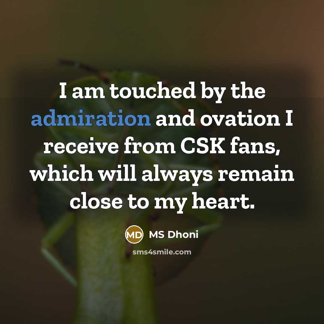 “I am touched by the admiration and ovation I receive…” quote by MS Dhoni