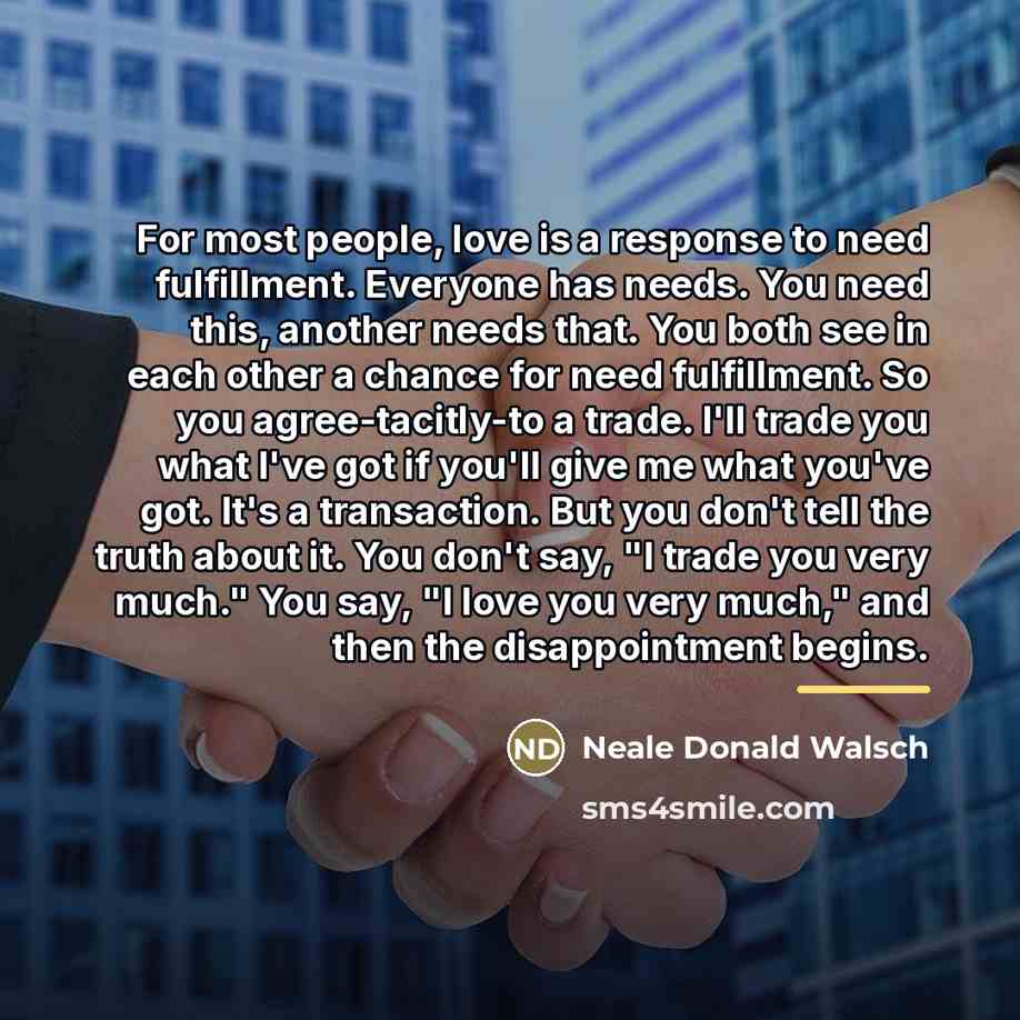 “For most people, love is a response to need fulfillment.…” quote by Neale Donald Walsch