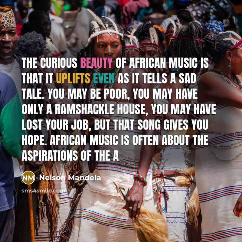 “The curious beauty of African music is that it uplifts…” quote by Nelson Mandela