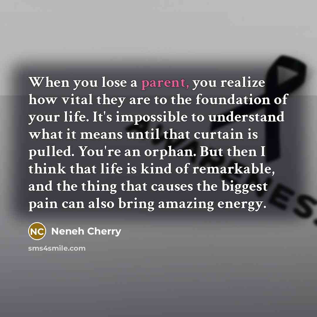 “When you lose a parent, you realize how vital they…” quote by Neneh Cherry