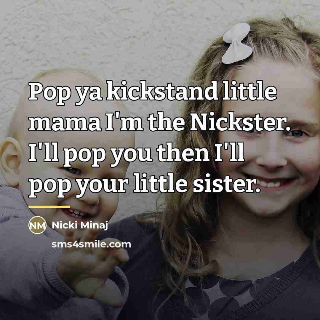 “Pop ya kickstand little mama I'm the Nickster. I'll pop…” quote by Nicki Minaj