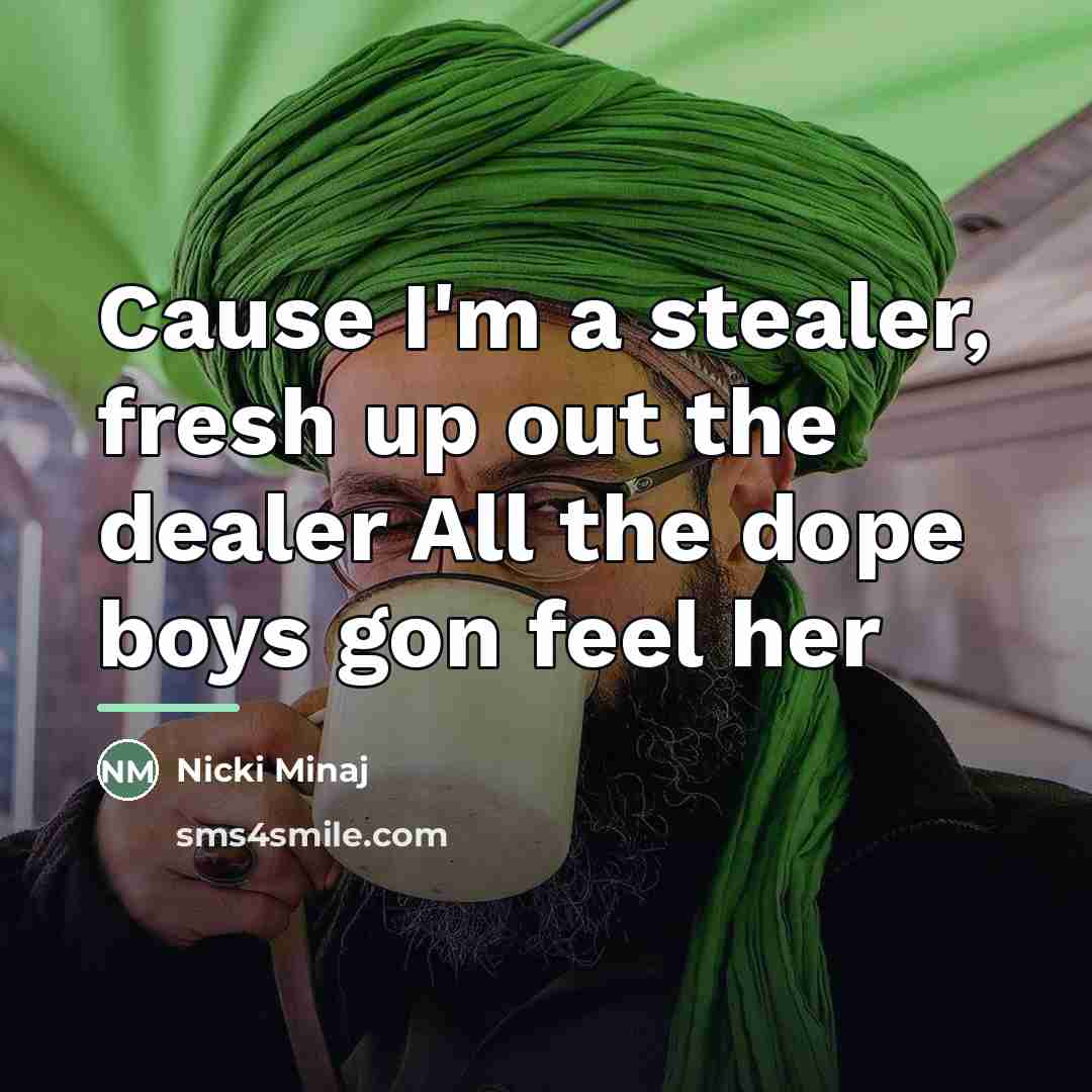 “Cause I'm a stealer, fresh up out the dealer All…” quote by Nicki Minaj