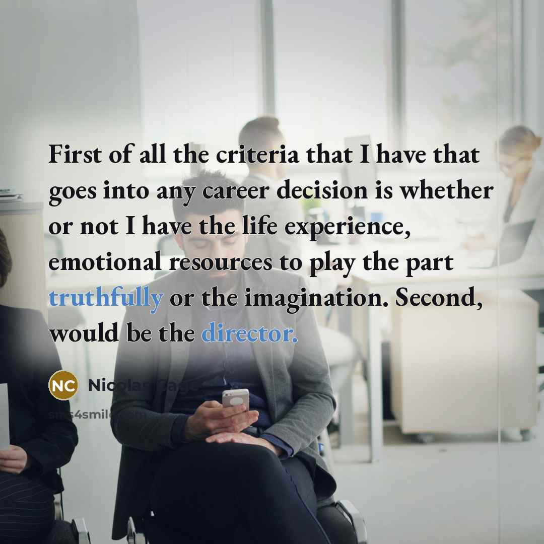 “First of all the criteria that I have that goes…” quote by Nicolas Cage