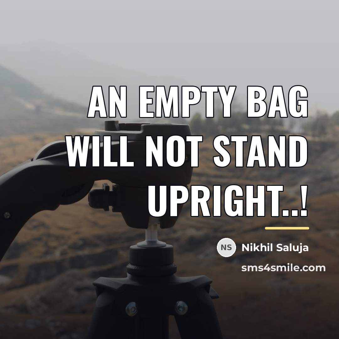 “An Empty Bag will not stand Upright..!…” quote by Nikhil Saluja