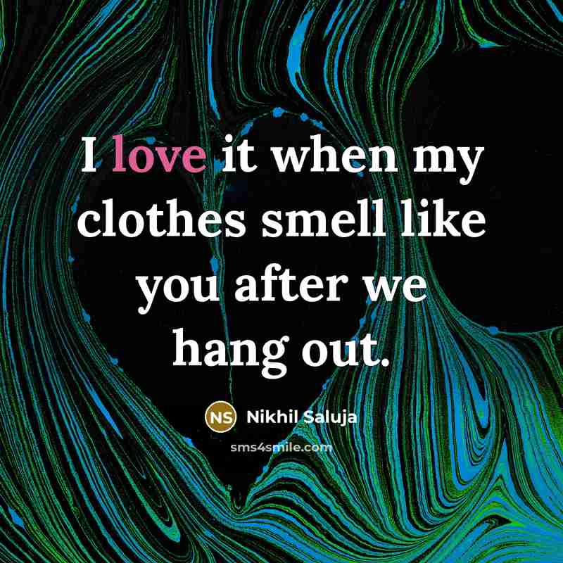 “I love it when my clothes smell like you after…” quote by Nikhil Saluja