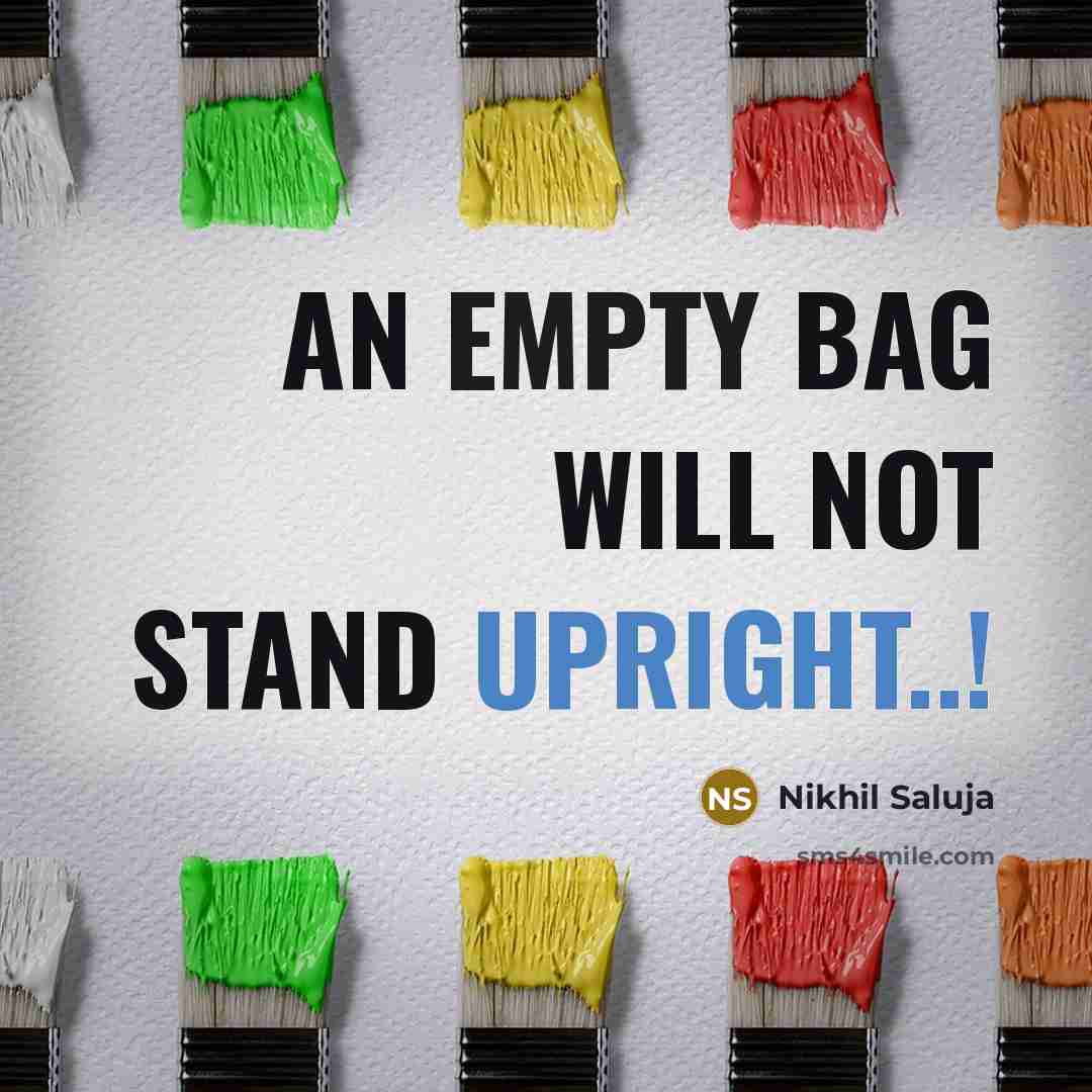 “An Empty Bag will not stand Upright..!” quote by Nikhil Saluja