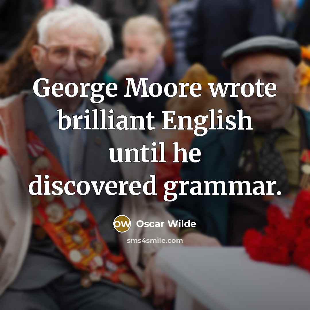 “George Moore wrote brilliant English until he discovered grammar.…” quote by Oscar Wilde