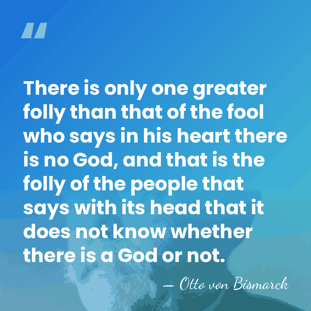 There is only one greater folly than that of the fool who&hellip; - Otto von Bismarck