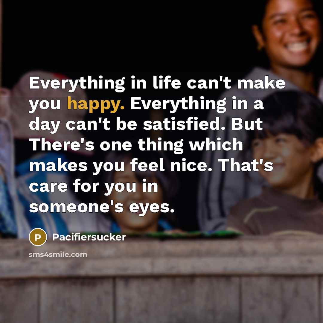 “Everything in life can't make you happy. Everything in a…” quote by Pacifiersucker