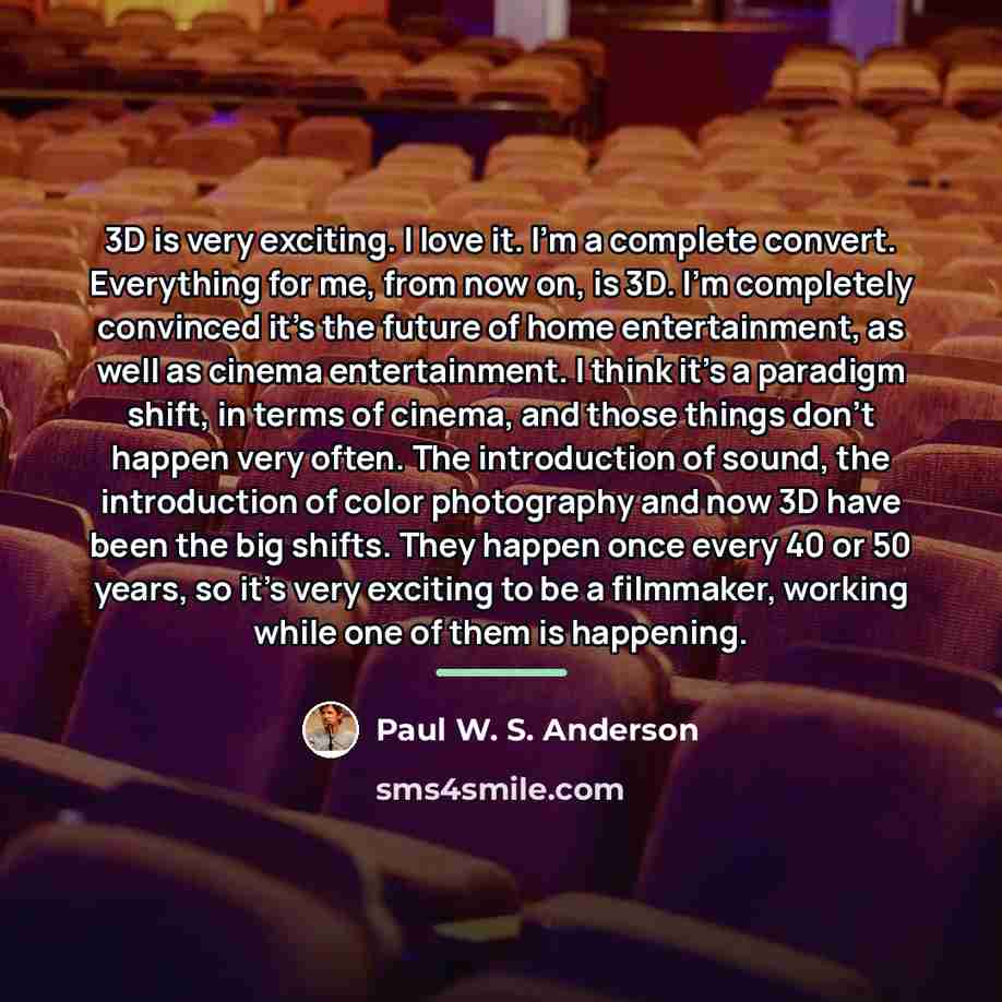 “3D is very exciting. I love it. I'm a complete…” quote by Paul W. S. Anderson