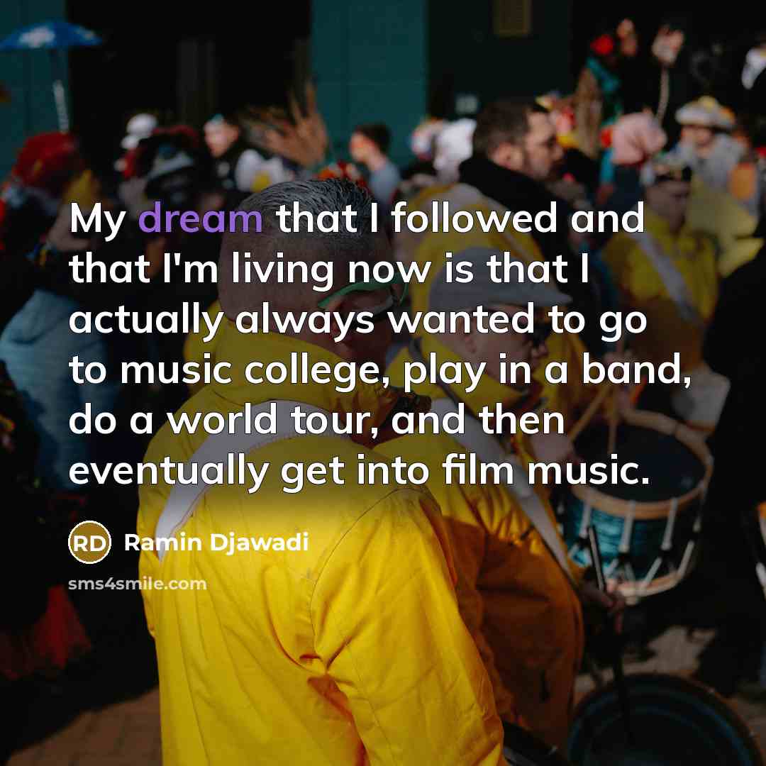 “My dream that I followed and that I'm living now…” quote by Ramin Djawadi