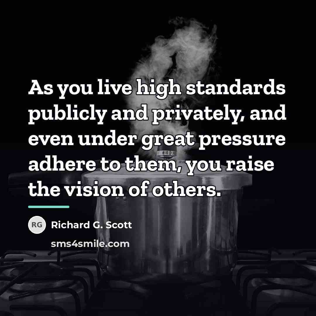 “As you live high standards publicly and privately, and even…” quote by Richard G. Scott