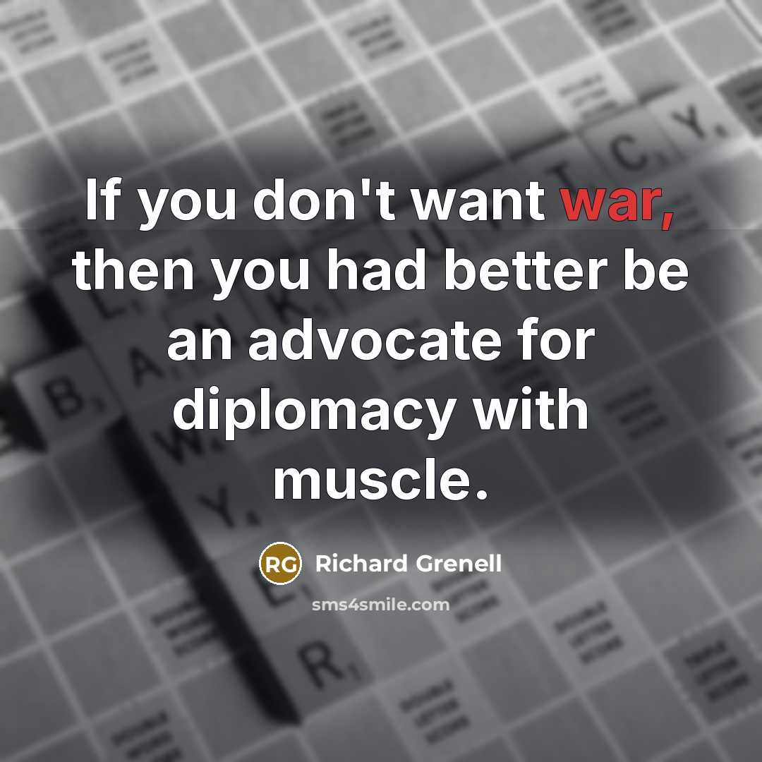 “If you don't want war, then you had better be…” quote by Richard Grenell