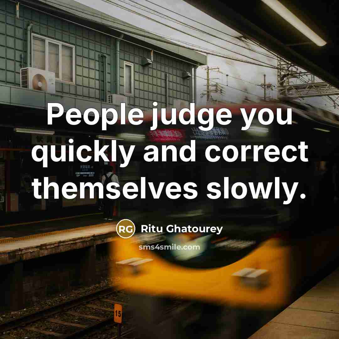 “People judge you quickly and correct themselves slowly.…” quote by Ritu Ghatourey
