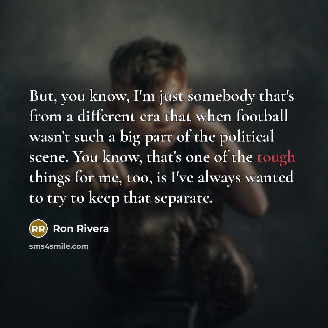 “But, you know, I'm just somebody that's from a different…” quote by Ron Rivera
