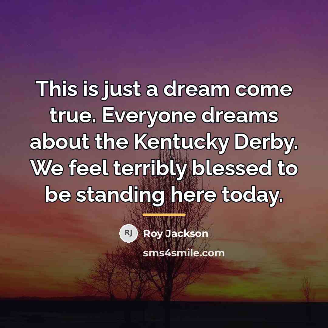 “This is just a dream come true. Everyone dreams about…” quote by Roy Jackson