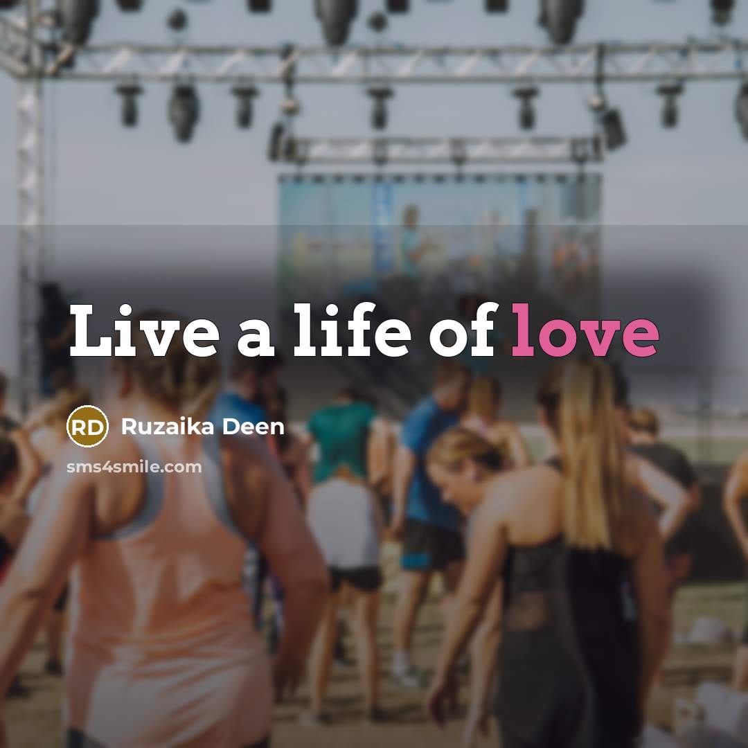 “Live a life of love” quote by Ruzaika Deen