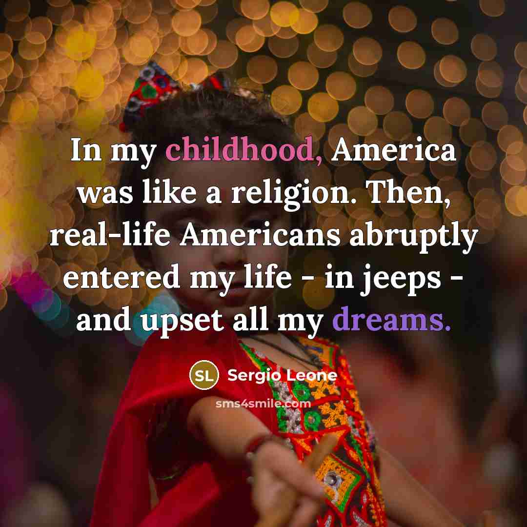 “In my childhood, America was like a religion. Then, real-life…” quote by Sergio Leone
