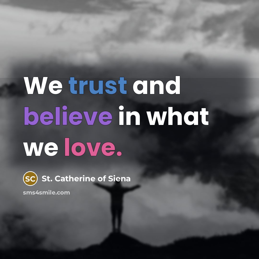 “We trust and believe in what we love.…” quote by St. Catherine of Siena
