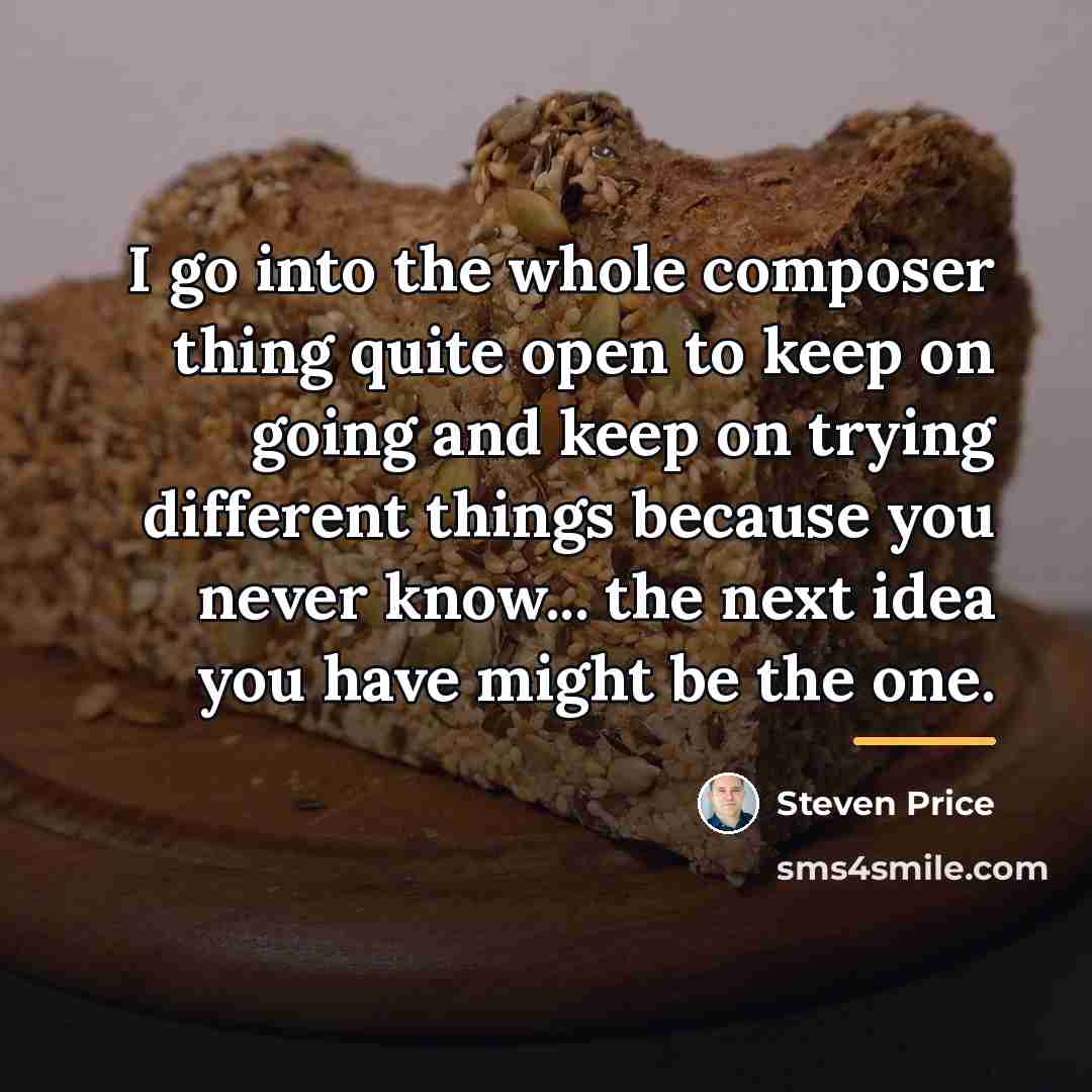 “I go into the whole composer thing quite open to…” quote by Steven Price